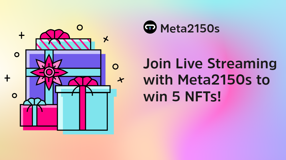 Join Live Streaming with Meta2150s to win 5 NFTs!