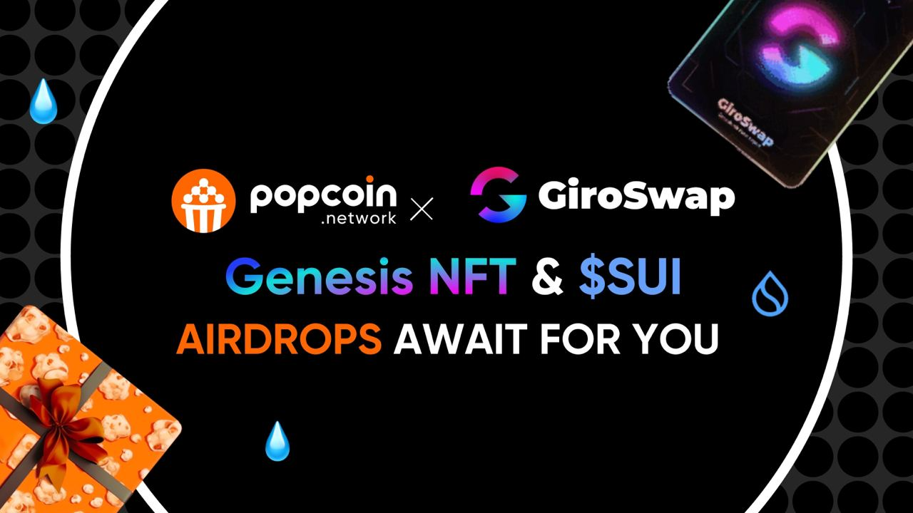 100 $SUI AIRDROP + GENESIS NFT  - Popcoin Network x GiroSwap