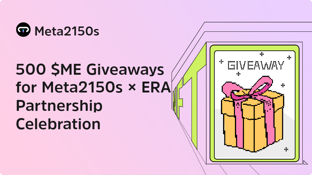 500 $ME Giveaways for Meta2150s × ERA Partnership Celebration